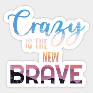 Crazy is the new BRAVE Sticker